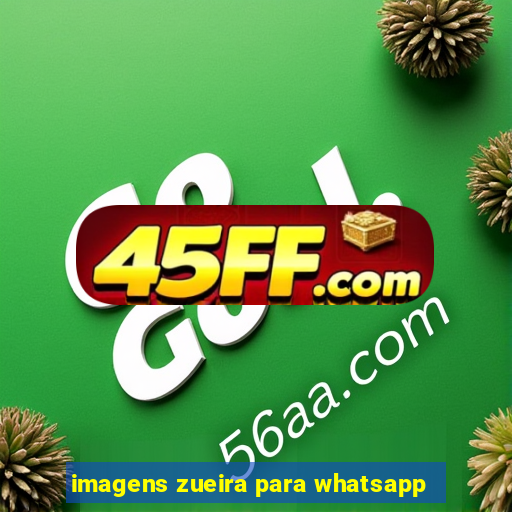 imagens zueira para whatsapp